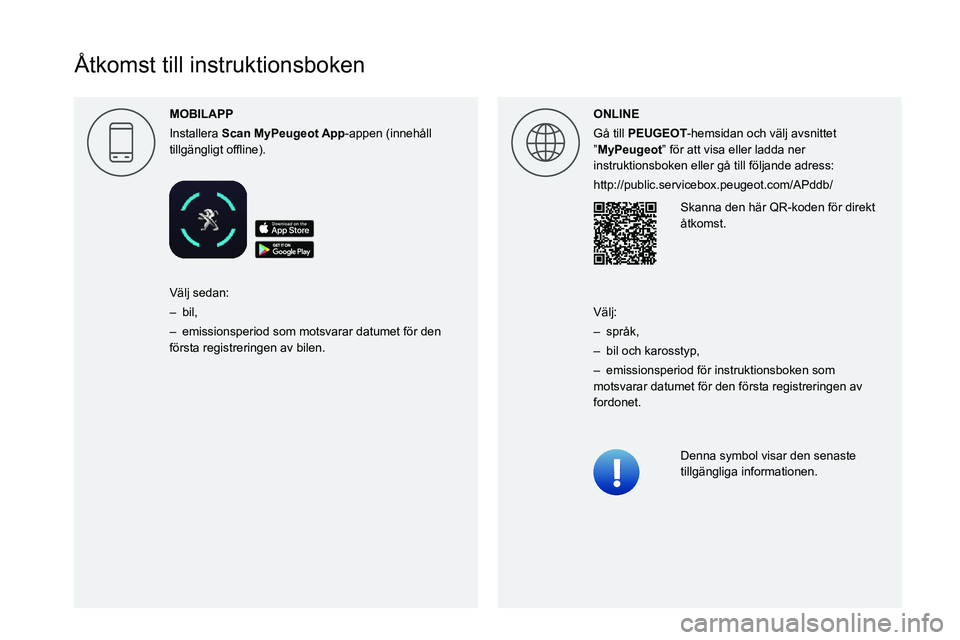 PEUGEOT EXPERT 2021 Bruksanvisningar (in Swedish)
Åtkomst till instruktionsboken
MOBILAPP
Installera Scan -appen (innehåll 0057004C004F004F004A006C0051004A004F004C004A0057000300521089004C00510048000C0011ONLINE
G PEUGEOT EXPERT 2021 Bruksanvisningar (in Swedish)
Åtkomst till instruktionsboken
MOBILAPP
Installera Scan -appen (innehåll 0057004C004F004F004A006C0051004A004F004C004A0057000300521089004C00510048000C0011ONLINE
G