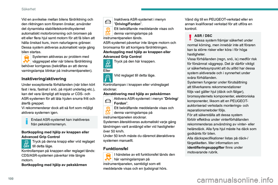 PEUGEOT EXPERT 2021 Bruksanvisningar (in Swedish) 100
Säkerhet
ITC antispinnsystem
Beroende på version, har bilen en funktion
som underlättar körning på snö: ITC
antispinnsystem.
Denna funktion upptäcker situationer då det kan
bli besvärl PEUGEOT EXPERT 2021 Bruksanvisningar (in Swedish) 100
Säkerhet
ITC antispinnsystem
Beroende på version, har bilen en funktion
som underlättar körning på snö: ITC
antispinnsystem.
Denna funktion upptäcker situationer då det kan
bli besvärl