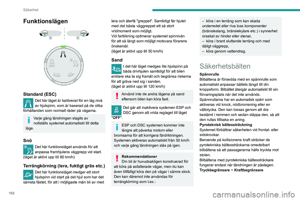 PEUGEOT EXPERT 2021 Bruksanvisningar (in Swedish) 102
Säkerhet
Det här systemet minskar bältets tryck mot kroppen vid en krock och förbättrar skyddet
ytterligare.
Vid en kollision
Beroende på krockens art och kraft kan
det pyrotekniska system PEUGEOT EXPERT 2021 Bruksanvisningar (in Swedish) 102
Säkerhet
Det här systemet minskar bältets tryck mot kroppen vid en krock och förbättrar skyddet
ytterligare.
Vid en kollision
Beroende på krockens art och kraft kan
det pyrotekniska system