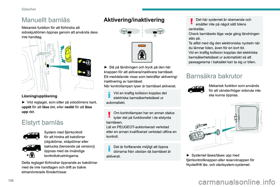 PEUGEOT EXPERT 2021 Bruksanvisningar (in Swedish) 130
Säkerhet
Manuellt barnlås
Mekanisk funktion för att förhindra att
sidoskjutdörren öppnas genom att använda dess
inre handtag.
Låsning/upplåsning
► Vrid reglaget, som sitter på si PEUGEOT EXPERT 2021 Bruksanvisningar (in Swedish) 130
Säkerhet
Manuellt barnlås
Mekanisk funktion för att förhindra att
sidoskjutdörren öppnas genom att använda dess
inre handtag.
Låsning/upplåsning
► Vrid reglaget, som sitter på si