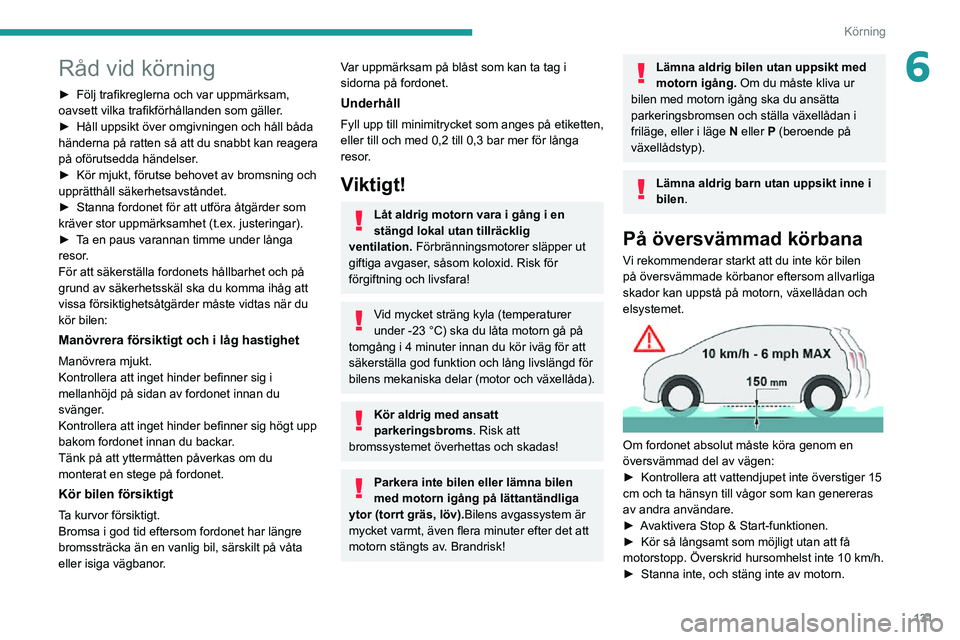 PEUGEOT EXPERT 2021 Bruksanvisningar (in Swedish) 131
Körning
6Råd vid körning
► Följ trafikreglerna och var uppmärksam, oavsett vilka trafikförhållanden som gäller.► Håll uppsikt över omgivningen och håll båda händerna på ratten s PEUGEOT EXPERT 2021 Bruksanvisningar (in Swedish) 131
Körning
6Råd vid körning
► Följ trafikreglerna och var uppmärksam, oavsett vilka trafikförhållanden som gäller.► Håll uppsikt över omgivningen och håll båda händerna på ratten s