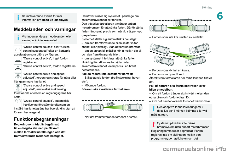 PEUGEOT EXPERT 2021 Bruksanvisningar (in Swedish) 161
Körning
6Se motsvarande avsnitt för mer
information om Head up-displayen.
Meddelanden och varningar
Visningen av dessa meddelanden eller
varningar är inte sekventiell.
"Cruise control pau PEUGEOT EXPERT 2021 Bruksanvisningar (in Swedish) 161
Körning
6Se motsvarande avsnitt för mer
information om Head up-displayen.
Meddelanden och varningar
Visningen av dessa meddelanden eller
varningar är inte sekventiell.
"Cruise control pau