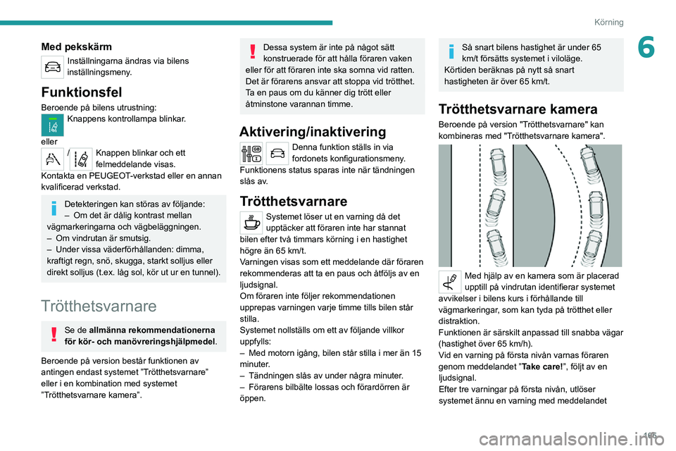 PEUGEOT EXPERT 2021 Bruksanvisningar (in Swedish) 165
Körning
6Med pekskärm
Inställningarna ändras via bilens
inställningsmeny.
Funktionsfel
Beroende på bilens utrustning:Knappens kontrollampa blinkar.
eller
/Knappen blinkar och ett
felmedde PEUGEOT EXPERT 2021 Bruksanvisningar (in Swedish) 165
Körning
6Med pekskärm
Inställningarna ändras via bilens
inställningsmeny.
Funktionsfel
Beroende på bilens utrustning:Knappens kontrollampa blinkar.
eller
/Knappen blinkar och ett
felmedde