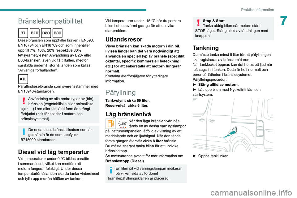PEUGEOT EXPERT 2021 Bruksanvisningar (in Swedish) 173
Praktisk information
7Bränslekompatibilitet
Dieselbränslen som uppfyller kraven i EN590,
EN16734 och EN16709 och som innehåller
upp till 7%, 10%, 20% respektive 30%
fettsyrametylester. Anvä PEUGEOT EXPERT 2021 Bruksanvisningar (in Swedish) 173
Praktisk information
7Bränslekompatibilitet
Dieselbränslen som uppfyller kraven i EN590,
EN16734 och EN16709 och som innehåller
upp till 7%, 10%, 20% respektive 30%
fettsyrametylester. Anvä