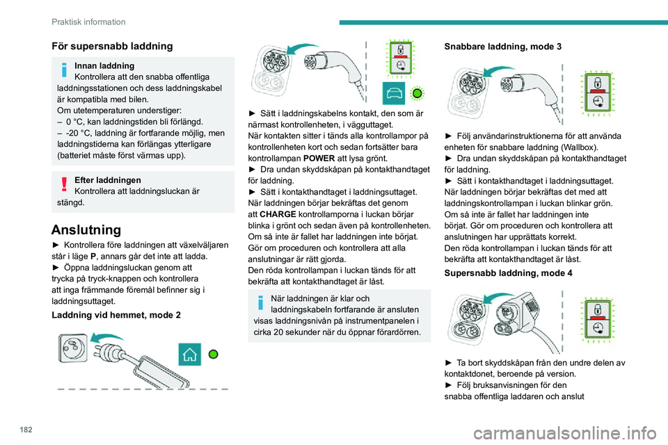 PEUGEOT EXPERT 2021 Bruksanvisningar (in Swedish) 182
Praktisk information
För supersnabb laddning
Innan laddning
Kontrollera att den snabba offentliga
laddningsstationen och dess laddningskabel
är kompatibla med bilen.
Om utetemperaturen underst PEUGEOT EXPERT 2021 Bruksanvisningar (in Swedish) 182
Praktisk information
För supersnabb laddning
Innan laddning
Kontrollera att den snabba offentliga
laddningsstationen och dess laddningskabel
är kompatibla med bilen.
Om utetemperaturen underst