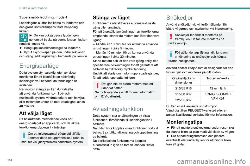 PEUGEOT EXPERT 2021 Bruksanvisningar (in Swedish) 184
Praktisk information
Supersnabb laddning, mode 4
Laddningens slutfas indikeras av laddaren och
den gröna kontrollampans fasta belysning i
luckan.
► Du kan också pausa laddningen genom att tr PEUGEOT EXPERT 2021 Bruksanvisningar (in Swedish) 184
Praktisk information
Supersnabb laddning, mode 4
Laddningens slutfas indikeras av laddaren och
den gröna kontrollampans fasta belysning i
luckan.
► Du kan också pausa laddningen genom att tr
