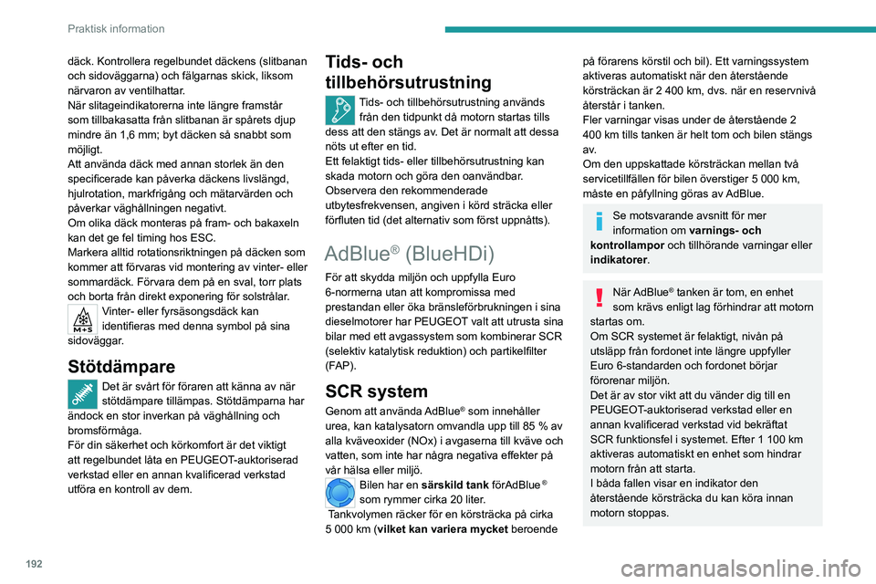 PEUGEOT EXPERT 2021 Bruksanvisningar (in Swedish) 192
Praktisk information
däck. Kontrollera regelbundet däckens (slitbanan
och sidoväggarna) och fälgarnas skick, liksom
närvaron av ventilhattar.
När slitageindikatorerna inte längre framstå PEUGEOT EXPERT 2021 Bruksanvisningar (in Swedish) 192
Praktisk information
däck. Kontrollera regelbundet däckens (slitbanan
och sidoväggarna) och fälgarnas skick, liksom
närvaron av ventilhattar.
När slitageindikatorerna inte längre framstå