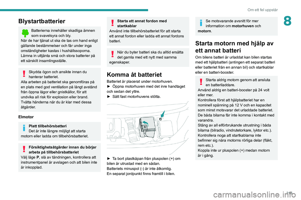 PEUGEOT EXPERT 2021 Bruksanvisningar (in Swedish) 215
Om ett fel uppstår
8Blystartbatterier
Batterierna innehåller skadliga ämnen som svavelsyra och bly.
När de har tjänat ut ska de tas om hand enligt
gällande bestämmelser och får under inga PEUGEOT EXPERT 2021 Bruksanvisningar (in Swedish) 215
Om ett fel uppstår
8Blystartbatterier
Batterierna innehåller skadliga ämnen som svavelsyra och bly.
När de har tjänat ut ska de tas om hand enligt
gällande bestämmelser och får under inga