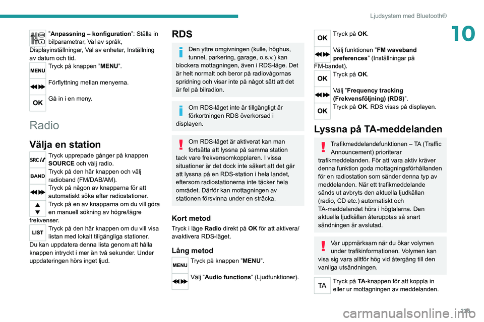 PEUGEOT EXPERT 2021 Bruksanvisningar (in Swedish) 235
Ljudsystem med Bluetooth®
10”Anpassning – konfiguration”: Ställa in
bilparametrar, Val av språk,
Displayinställningar, Val av enheter, Inställning
av datum och tid.
Tryck på knappen PEUGEOT EXPERT 2021 Bruksanvisningar (in Swedish) 235
Ljudsystem med Bluetooth®
10”Anpassning – konfiguration”: Ställa in
bilparametrar, Val av språk,
Displayinställningar, Val av enheter, Inställning
av datum och tid.
Tryck på knappen
