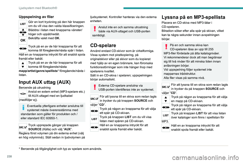 PEUGEOT EXPERT 2021  Bruksanvisningar (in Swedish) 238
Ljudsystem med Bluetooth®
Uppspelning av filer
Gör en kort tryckning på den här knappen 
om du vill visa den valda klassificeringen.
Bläddra i listan med knapparna vänster/
höger och uppåt