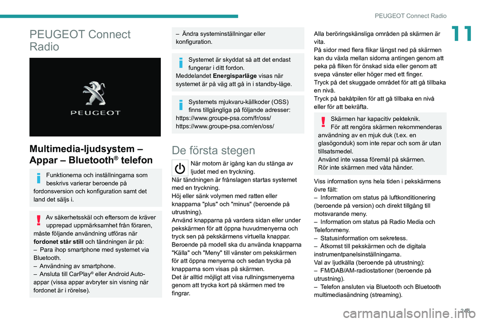 PEUGEOT EXPERT 2021 Bruksanvisningar (in Swedish) 245
PEUGEOT Connect Radio
11PEUGEOT Connect
Radio
Multimedia-ljudsystem –
Appar – Bluetooth
® telefon
Funktionerna och inställningarna som
beskrivs varierar beroende på
fordonsversion o PEUGEOT EXPERT 2021 Bruksanvisningar (in Swedish) 245
PEUGEOT Connect Radio
11PEUGEOT Connect
Radio
Multimedia-ljudsystem –
Appar – Bluetooth
® telefon
Funktionerna och inställningarna som
beskrivs varierar beroende på
fordonsversion o