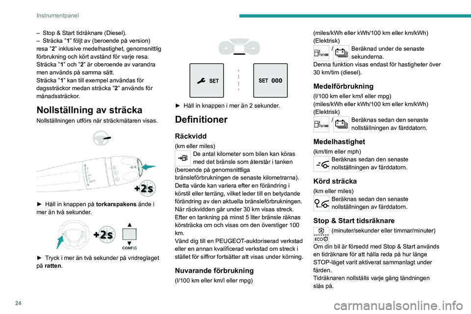 PEUGEOT EXPERT 2021 Bruksanvisningar (in Swedish) 24
Instrumentpanel
Pekskärm
Det här systemet används för att komma åt
följande element:
– Permanent visning av tid och utetemperatur (en blå varningslampa visas om det är risk för
isbelä PEUGEOT EXPERT 2021 Bruksanvisningar (in Swedish) 24
Instrumentpanel
Pekskärm
Det här systemet används för att komma åt
följande element:
– Permanent visning av tid och utetemperatur (en blå varningslampa visas om det är risk för
isbelä