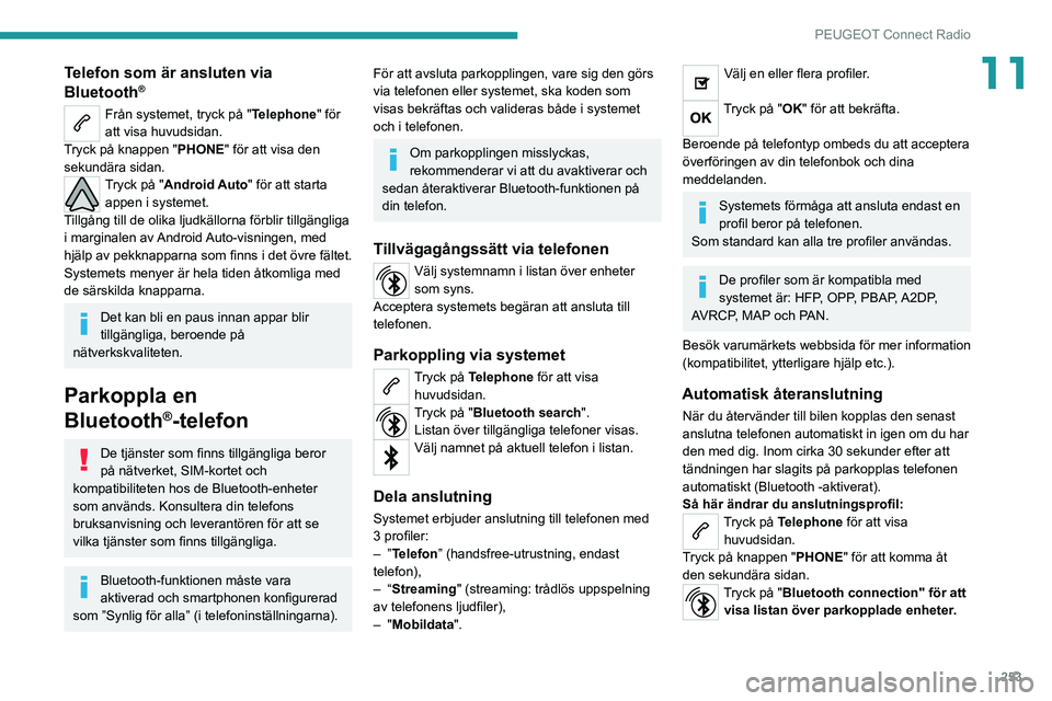 PEUGEOT EXPERT 2021 Bruksanvisningar (in Swedish) 253
PEUGEOT Connect Radio
11Telefon som är ansluten via
Bluetooth®
Från systemet, tryck på "Telephone" för
att visa huvudsidan.
Tryck på knappen " PHONE" för att visa den
sek PEUGEOT EXPERT 2021 Bruksanvisningar (in Swedish) 253
PEUGEOT Connect Radio
11Telefon som är ansluten via
Bluetooth®
Från systemet, tryck på "Telephone" för
att visa huvudsidan.
Tryck på knappen " PHONE" för att visa den
sek