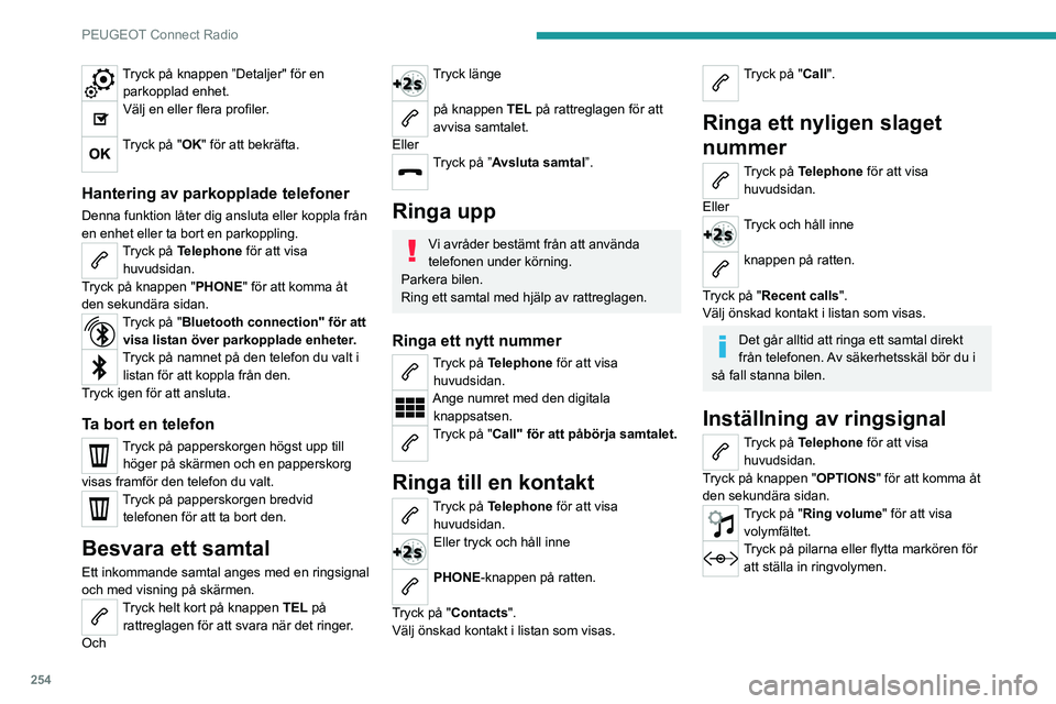 PEUGEOT EXPERT 2021 Bruksanvisningar (in Swedish) 254
PEUGEOT Connect Radio
Inställningar
Konfigurera profiler
Tryck på Settings för att visa huvudsidan.
Tryck på "Profiler”.
Välj ”Profile 1”, ”Profile 2”, ”Profile 3” eller
PEUGEOT EXPERT 2021 Bruksanvisningar (in Swedish) 254
PEUGEOT Connect Radio
Inställningar
Konfigurera profiler
Tryck på Settings för att visa huvudsidan.
Tryck på "Profiler”.
Välj ”Profile 1”, ”Profile 2”, ”Profile 3” eller