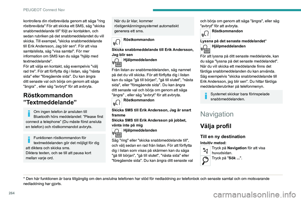 PEUGEOT EXPERT 2021 Bruksanvisningar (in Swedish) 264
PEUGEOT Connect Nav
kontrollera din röstbrevlåda genom att säga "ring
röstbrevlåda" För att skicka ett SMS, säg "skicka
snabbmeddelande till" följt av kontakten, och
sed PEUGEOT EXPERT 2021 Bruksanvisningar (in Swedish) 264
PEUGEOT Connect Nav
kontrollera din röstbrevlåda genom att säga "ring
röstbrevlåda" För att skicka ett SMS, säg "skicka
snabbmeddelande till" följt av kontakten, och
sed