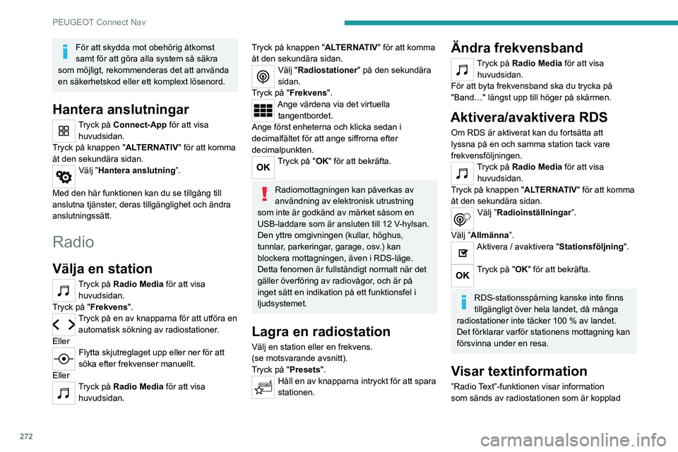 PEUGEOT EXPERT 2021 Bruksanvisningar (in Swedish) 272
PEUGEOT Connect Nav
För att skydda mot obehörig åtkomst
samt för att göra alla system så säkra
som möjligt, rekommenderas det att använda
en säkerhetskod eller ett komplext lösenord. PEUGEOT EXPERT 2021 Bruksanvisningar (in Swedish) 272
PEUGEOT Connect Nav
För att skydda mot obehörig åtkomst
samt för att göra alla system så säkra
som möjligt, rekommenderas det att använda
en säkerhetskod eller ett komplext lösenord.