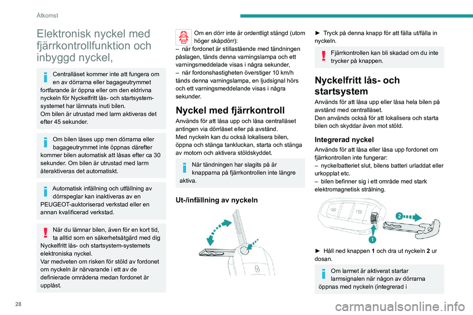 PEUGEOT EXPERT 2021 Bruksanvisningar (in Swedish) 28
Åtkomst
Elektronisk nyckel med
fjärrkontrollfunktion och
inbyggd nyckel,
Centrallåset kommer inte att fungera om
en av dörrarna eller bagageutrymmet
fortfarande är öppna eller om den eldr PEUGEOT EXPERT 2021 Bruksanvisningar (in Swedish) 28
Åtkomst
Elektronisk nyckel med
fjärrkontrollfunktion och
inbyggd nyckel,
Centrallåset kommer inte att fungera om
en av dörrarna eller bagageutrymmet
fortfarande är öppna eller om den eldr