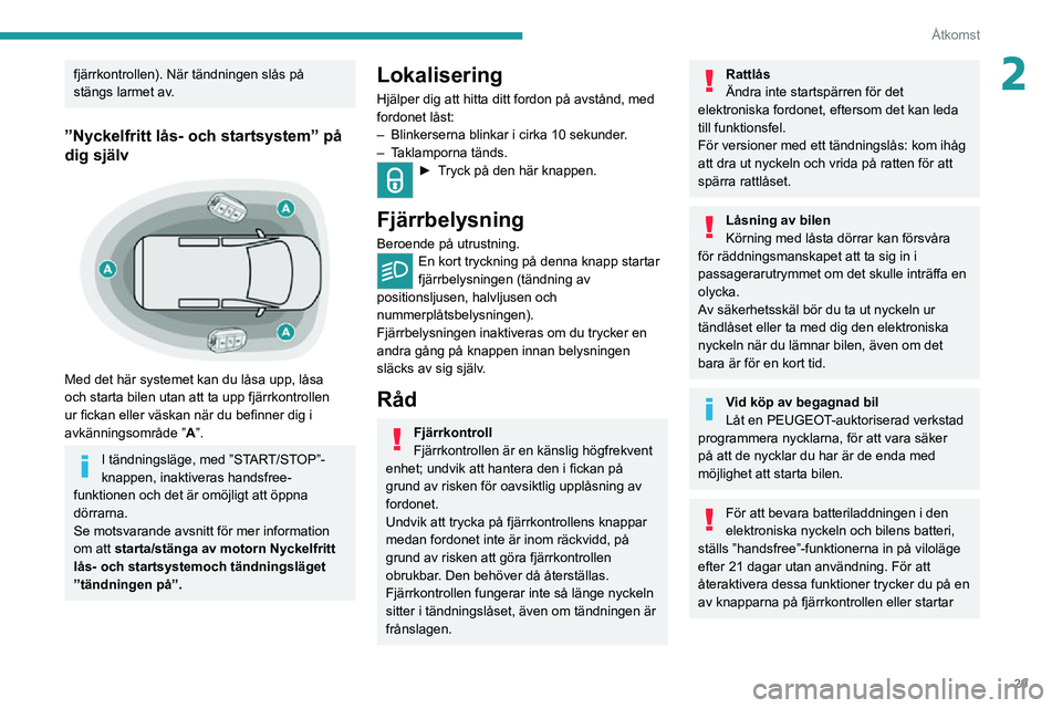 PEUGEOT EXPERT 2021 Bruksanvisningar (in Swedish) 29
Åtkomst
2fjärrkontrollen). När tändningen slås på
stängs larmet av.
”Nyckelfritt lås- och startsystem” på
dig själv
Med det här systemet kan du låsa upp, låsa
och starta bil PEUGEOT EXPERT 2021 Bruksanvisningar (in Swedish) 29
Åtkomst
2fjärrkontrollen). När tändningen slås på
stängs larmet av.
”Nyckelfritt lås- och startsystem” på
dig själv
Med det här systemet kan du låsa upp, låsa
och starta bil
