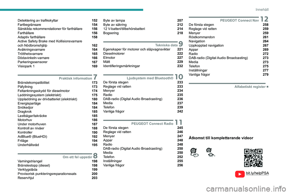 PEUGEOT EXPERT 2021  Bruksanvisningar (in Swedish) 3
Innehåll
  
  
 
 
 
 
Detektering av trafikskyltar  152
Fartbegränsare  154
Särskilda rekommendationer för farthållare  156
Farthållare  156
Adaptiv farthållare  158
Active Safety Brake med 