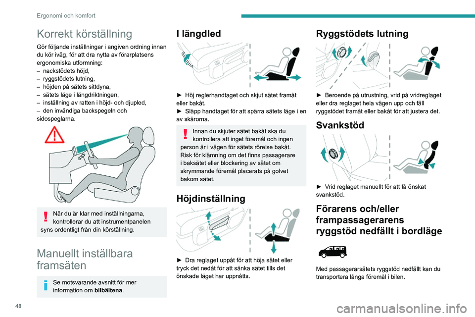 PEUGEOT EXPERT 2021 Bruksanvisningar (in Swedish) 48
Ergonomi och komfort
Korrekt körställning
Gör följande inställningar i angiven ordning innan
du kör iväg, för att dra nytta av förarplatsens
ergonomiska utformning:
– nackstödets höj PEUGEOT EXPERT 2021 Bruksanvisningar (in Swedish) 48
Ergonomi och komfort
Korrekt körställning
Gör följande inställningar i angiven ordning innan
du kör iväg, för att dra nytta av förarplatsens
ergonomiska utformning:
– nackstödets höj