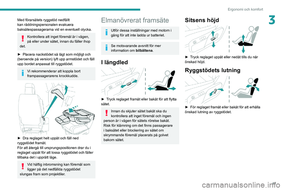 PEUGEOT EXPERT 2021 Bruksanvisningar (in Swedish) 49
Ergonomi och komfort
3Med förarsätets ryggstöd nedfällt
kan räddningspersonalen evakuera
baksätespassagerarna vid en eventuell olycka.
Kontrollera att inget föremål är i vägen,
på ell PEUGEOT EXPERT 2021 Bruksanvisningar (in Swedish) 49
Ergonomi och komfort
3Med förarsätets ryggstöd nedfällt
kan räddningspersonalen evakuera
baksätespassagerarna vid en eventuell olycka.
Kontrollera att inget föremål är i vägen,
på ell