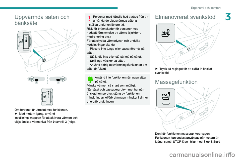 PEUGEOT EXPERT 2021 Bruksanvisningar (in Swedish) 51
Ergonomi och komfort
3Uppvärmda säten och
bänksäte
Om fordonet är utrustat med funktionen.► Med motorn igång, använd inställningsknoppen för att aktivera värmen och
välja PEUGEOT EXPERT 2021 Bruksanvisningar (in Swedish) 51
Ergonomi och komfort
3Uppvärmda säten och
bänksäte
Om fordonet är utrustat med funktionen.► Med motorn igång, använd inställningsknoppen för att aktivera värmen och
välja