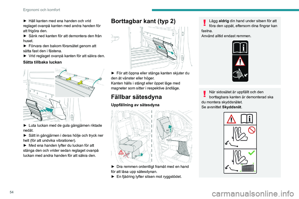PEUGEOT EXPERT 2021 Bruksanvisningar (in Swedish) 54
Ergonomi och komfort
► Håll kanten med ena handen och vrid reglaget ovanpå kanten med andra handen för
att frigöra den.
► Sänk ned kanten för att demontera den från huset.► Förvara d PEUGEOT EXPERT 2021 Bruksanvisningar (in Swedish) 54
Ergonomi och komfort
► Håll kanten med ena handen och vrid reglaget ovanpå kanten med andra handen för
att frigöra den.
► Sänk ned kanten för att demontera den från huset.► Förvara d