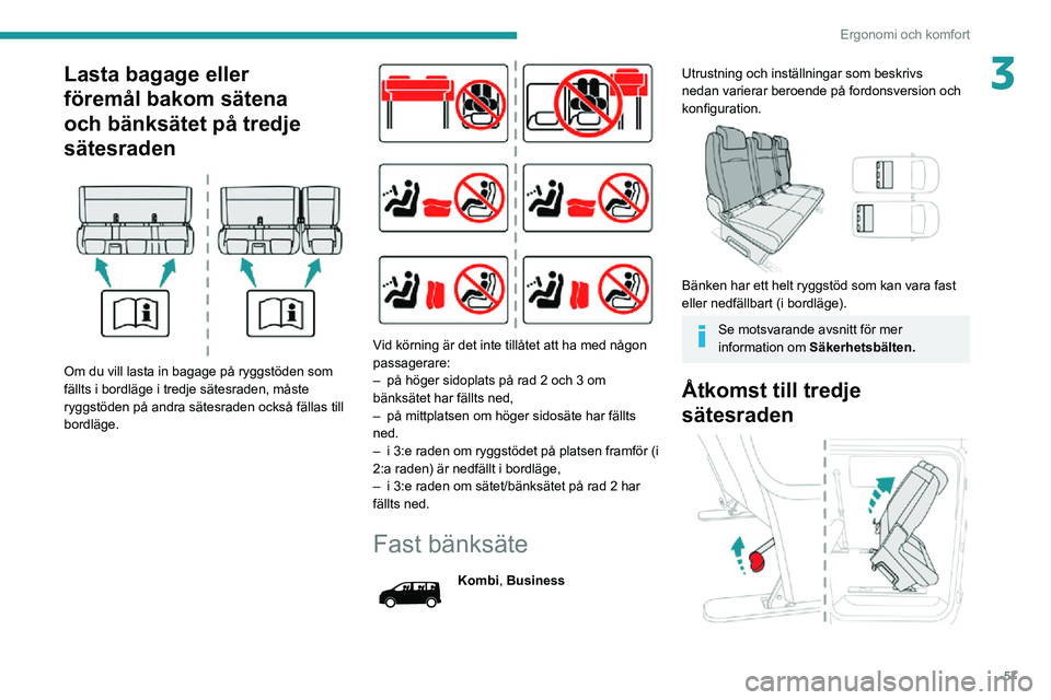 PEUGEOT EXPERT 2021 Bruksanvisningar (in Swedish) 57
Ergonomi och komfort
3Lasta bagage eller
föremål bakom sätena
och bänksätet på tredje
sätesraden
Om du vill lasta in bagage på ryggstöden som
fällts i bordläge i tredje sätesrad PEUGEOT EXPERT 2021 Bruksanvisningar (in Swedish) 57
Ergonomi och komfort
3Lasta bagage eller
föremål bakom sätena
och bänksätet på tredje
sätesraden
Om du vill lasta in bagage på ryggstöden som
fällts i bordläge i tredje sätesrad