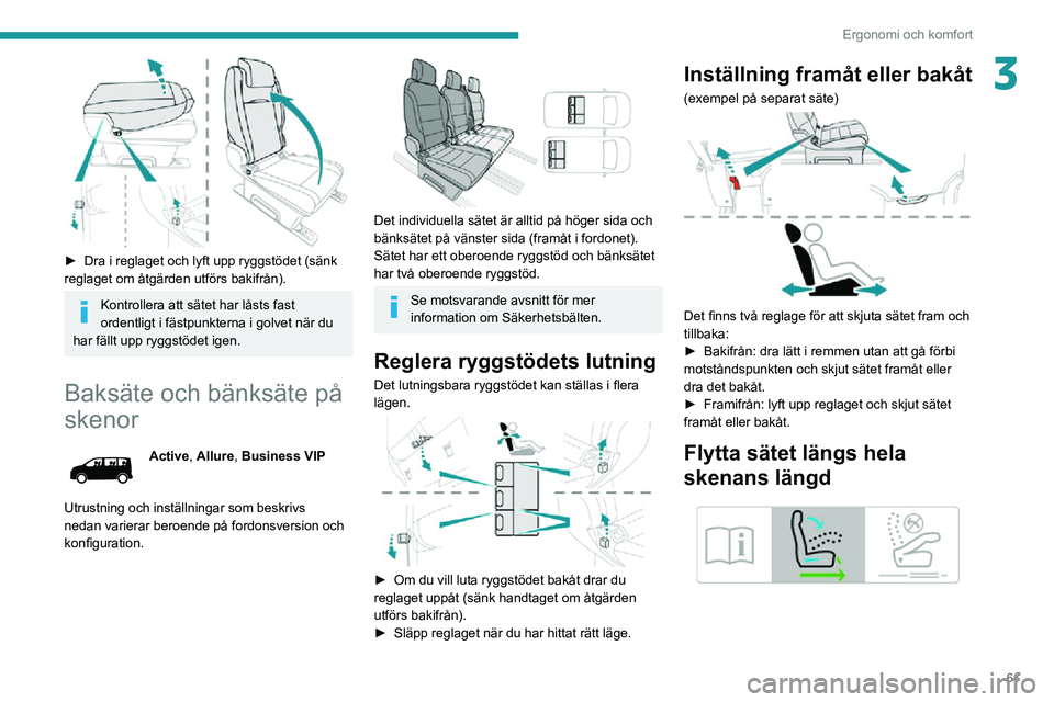 PEUGEOT EXPERT 2021 Bruksanvisningar (in Swedish) 61
Ergonomi och komfort
3
► Dra i reglaget och lyft upp ryggstödet (sänk reglaget om åtgärden utförs bakifrån).
Kontrollera att sätet har låsts fast
ordentligt i fästpunkterna i golvet n PEUGEOT EXPERT 2021 Bruksanvisningar (in Swedish) 61
Ergonomi och komfort
3
► Dra i reglaget och lyft upp ryggstödet (sänk reglaget om åtgärden utförs bakifrån).
Kontrollera att sätet har låsts fast
ordentligt i fästpunkterna i golvet n