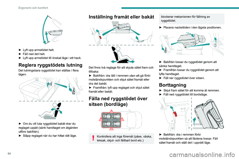 PEUGEOT EXPERT 2021 Bruksanvisningar (in Swedish) 64
Ergonomi och komfort
► Lyft upp armstödet helt.► Fäll ned det helt.
► Lyft upp armstödet till önskat läge i ett hack.
Reglera ryggstödets lutning
Det lutningsbara ryggstödet kan stä PEUGEOT EXPERT 2021 Bruksanvisningar (in Swedish) 64
Ergonomi och komfort
► Lyft upp armstödet helt.► Fäll ned det helt.
► Lyft upp armstödet till önskat läge i ett hack.
Reglera ryggstödets lutning
Det lutningsbara ryggstödet kan stä