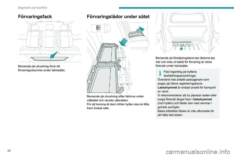 PEUGEOT EXPERT 2021 Bruksanvisningar (in Swedish) 66
Ergonomi och komfort
Förvaringsfack
Beroende på utrustning finns ett
förvaringsutrymme under bänksätet.
Förvaringslådor under sätet
Beroende på utrustning sitter lådorna under
mit PEUGEOT EXPERT 2021 Bruksanvisningar (in Swedish) 66
Ergonomi och komfort
Förvaringsfack
Beroende på utrustning finns ett
förvaringsutrymme under bänksätet.
Förvaringslådor under sätet
Beroende på utrustning sitter lådorna under
mit