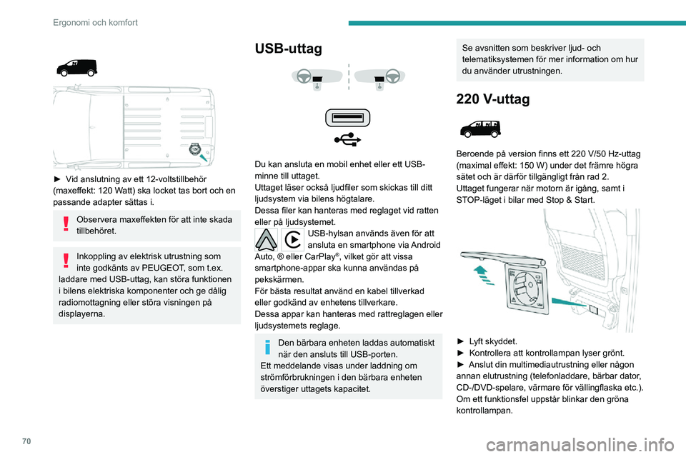 PEUGEOT EXPERT 2021 Bruksanvisningar (in Swedish) 70
Ergonomi och komfort
► Vid anslutning av ett 12-voltstillbehör (maxeffekt: 120 Watt) ska locket tas bort och en
passande adapter sättas i.
Observera maxeffekten för att inte skada
tillbe PEUGEOT EXPERT 2021 Bruksanvisningar (in Swedish) 70
Ergonomi och komfort
► Vid anslutning av ett 12-voltstillbehör (maxeffekt: 120 Watt) ska locket tas bort och en
passande adapter sättas i.
Observera maxeffekten för att inte skada
tillbe
