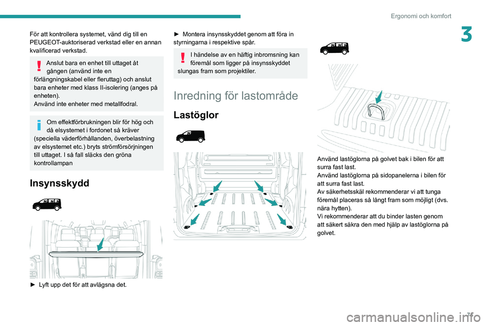 PEUGEOT EXPERT 2021 Bruksanvisningar (in Swedish) 71
Ergonomi och komfort
3För att kontrollera systemet, vänd dig till en
PEUGEOT-auktoriserad verkstad eller en annan
kvalificerad verkstad.
Anslut bara en enhet till uttaget åt gången (använd i PEUGEOT EXPERT 2021 Bruksanvisningar (in Swedish) 71
Ergonomi och komfort
3För att kontrollera systemet, vänd dig till en
PEUGEOT-auktoriserad verkstad eller en annan
kvalificerad verkstad.
Anslut bara en enhet till uttaget åt gången (använd i