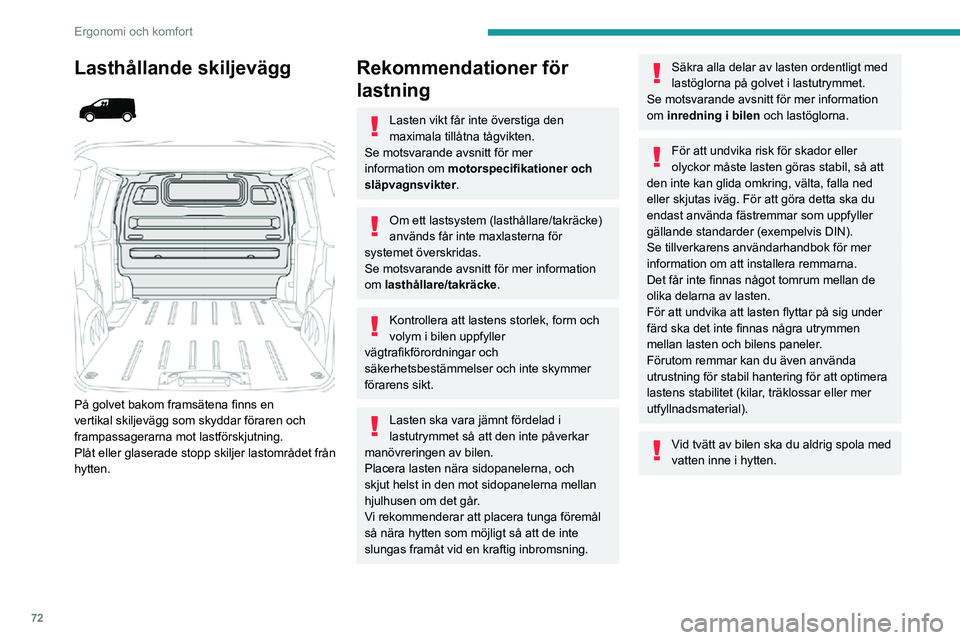 PEUGEOT EXPERT 2021 Bruksanvisningar (in Swedish) 72
Ergonomi och komfort
Lasthållande skiljevägg
På golvet bakom framsätena finns en
vertikal skiljevägg som skyddar föraren och
frampassagerarna mot lastförskjutning.
Plåt eller glaser PEUGEOT EXPERT 2021 Bruksanvisningar (in Swedish) 72
Ergonomi och komfort
Lasthållande skiljevägg
På golvet bakom framsätena finns en
vertikal skiljevägg som skyddar föraren och
frampassagerarna mot lastförskjutning.
Plåt eller glaser