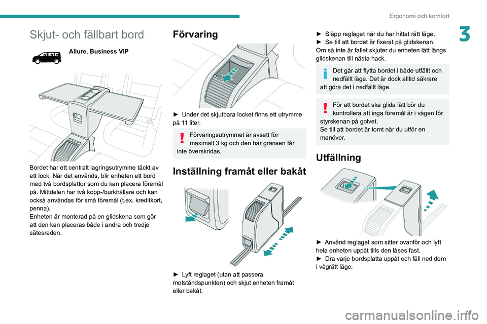 PEUGEOT EXPERT 2021 Bruksanvisningar (in Swedish) 75
Ergonomi och komfort
3Skjut- och fällbart bord
Allure, Business VIP
Bordet har ett centralt lagringsutrymme täckt av
ett lock. När det används, blir enheten ett bord
med två bordsplattor PEUGEOT EXPERT 2021 Bruksanvisningar (in Swedish) 75
Ergonomi och komfort
3Skjut- och fällbart bord
Allure, Business VIP
Bordet har ett centralt lagringsutrymme täckt av
ett lock. När det används, blir enheten ett bord
med två bordsplattor