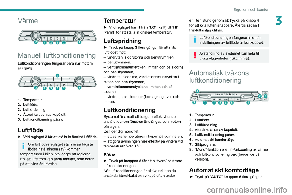 PEUGEOT EXPERT 2021 Bruksanvisningar (in Swedish) 79
Ergonomi och komfort
3Värme
Manuell luftkonditionering
Luftkonditioneringen fungerar bara när motorn
är i gång.
1.Temperatur.
2. Luftflöde.
3. Luftfördelning.
4. Återcirkulation av k PEUGEOT EXPERT 2021 Bruksanvisningar (in Swedish) 79
Ergonomi och komfort
3Värme
Manuell luftkonditionering
Luftkonditioneringen fungerar bara när motorn
är i gång.
1.Temperatur.
2. Luftflöde.
3. Luftfördelning.
4. Återcirkulation av k