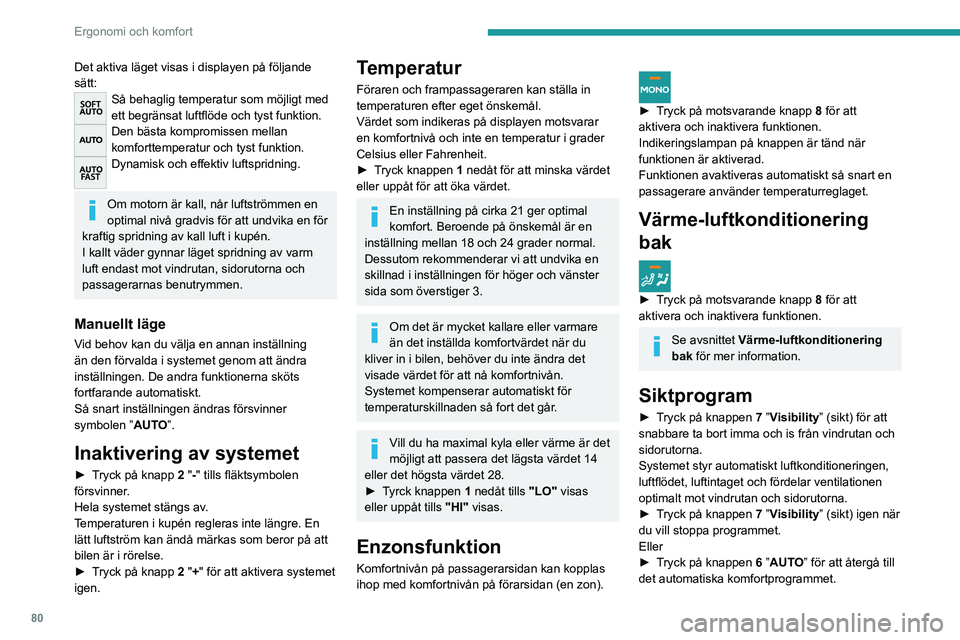 PEUGEOT EXPERT 2021 Bruksanvisningar (in Swedish) 80
Ergonomi och komfort
Det aktiva läget visas i displayen på följande
sätt:
Så behaglig temperatur som möjligt med
ett begränsat luftflöde och tyst funktion.
Den bästa kompromissen mellan PEUGEOT EXPERT 2021 Bruksanvisningar (in Swedish) 80
Ergonomi och komfort
Det aktiva läget visas i displayen på följande
sätt:
Så behaglig temperatur som möjligt med
ett begränsat luftflöde och tyst funktion.
Den bästa kompromissen mellan
