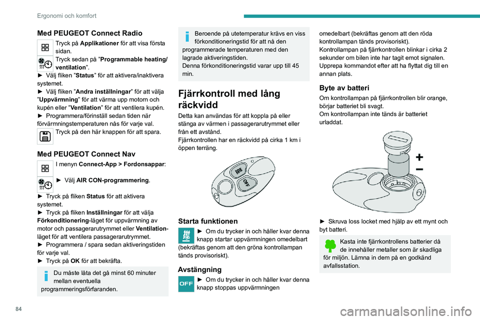 PEUGEOT EXPERT 2021 Bruksanvisningar (in Swedish) 84
Ergonomi och komfort
Med PEUGEOT Connect Radio
Tryck på Applikationer för att visa första sidan.
Tryck sedan på ”Programmable heating/ventilation ”.
► Välj fliken ”Status” för att a PEUGEOT EXPERT 2021 Bruksanvisningar (in Swedish) 84
Ergonomi och komfort
Med PEUGEOT Connect Radio
Tryck på Applikationer för att visa första sidan.
Tryck sedan på ”Programmable heating/ventilation ”.
► Välj fliken ”Status” för att a
