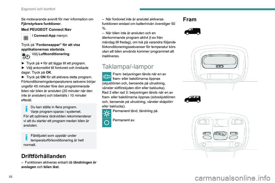 PEUGEOT EXPERT 2021 Bruksanvisningar (in Swedish) 86
Ergonomi och komfort
Se motsvarande avsnitt för mer information om
Fjärrstyrbara funktioner.
Med PEUGEOT Connect Nav
I Connect-App menyn:
Tryck på ”Fordonsappar” för att visa
applikation PEUGEOT EXPERT 2021 Bruksanvisningar (in Swedish) 86
Ergonomi och komfort
Se motsvarande avsnitt för mer information om
Fjärrstyrbara funktioner.
Med PEUGEOT Connect Nav
I Connect-App menyn:
Tryck på ”Fordonsappar” för att visa
applikation