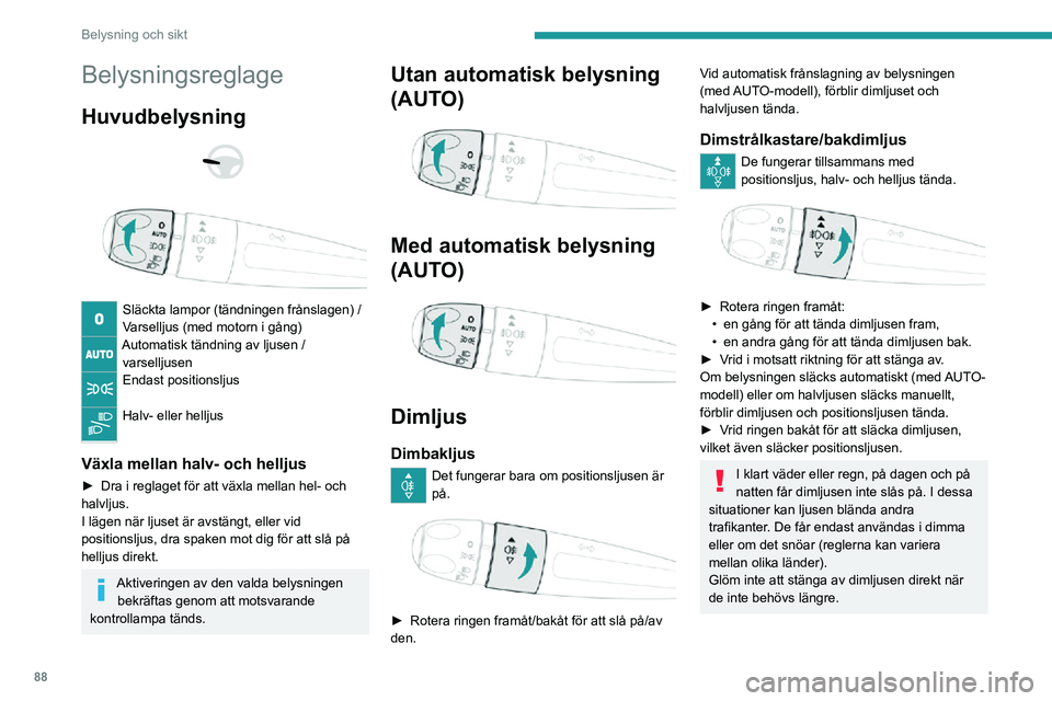 PEUGEOT EXPERT 2021 Bruksanvisningar (in Swedish) 88
Belysning och sikt
Belysningsreglage
Huvudbelysning
Släckta lampor (tändningen frånslagen) /
Varselljus (med motorn i gång)
Automatisk tändning av ljusen / varselljusen
Endast positionsl PEUGEOT EXPERT 2021 Bruksanvisningar (in Swedish) 88
Belysning och sikt
Belysningsreglage
Huvudbelysning
Släckta lampor (tändningen frånslagen) /
Varselljus (med motorn i gång)
Automatisk tändning av ljusen / varselljusen
Endast positionsl