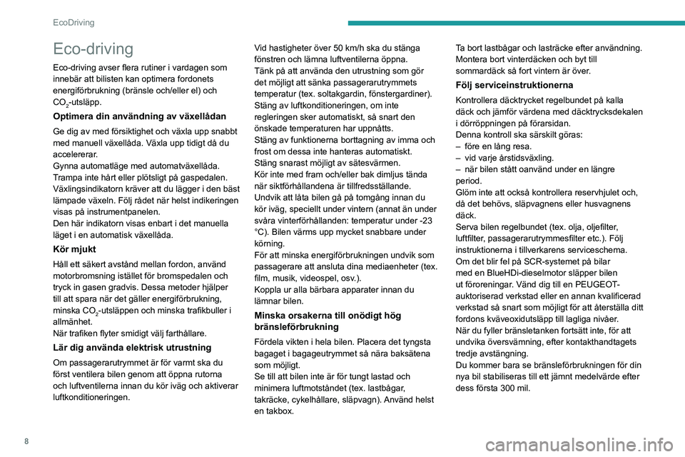 PEUGEOT EXPERT 2021 Bruksanvisningar (in Swedish) 8
EcoDriving
Eco-driving
Eco-driving avser flera rutiner i vardagen som
innebär att bilisten kan optimera fordonets
energiförbrukning (bränsle och/eller el) och
CO
2-utsläpp.
Optimera din anvä PEUGEOT EXPERT 2021 Bruksanvisningar (in Swedish) 8
EcoDriving
Eco-driving
Eco-driving avser flera rutiner i vardagen som
innebär att bilisten kan optimera fordonets
energiförbrukning (bränsle och/eller el) och
CO
2-utsläpp.
Optimera din anvä