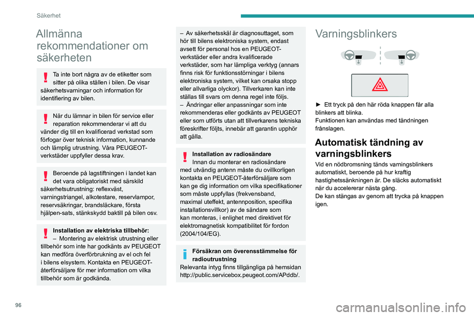 PEUGEOT EXPERT 2021 Bruksanvisningar (in Swedish) 96
Säkerhet
Allmänna rekommendationer om
säkerheten
Ta inte bort några av de etiketter som
sitter på olika ställen i bilen. De visar
säkerhetsvarningar och information för
identifiering av PEUGEOT EXPERT 2021 Bruksanvisningar (in Swedish) 96
Säkerhet
Allmänna rekommendationer om
säkerheten
Ta inte bort några av de etiketter som
sitter på olika ställen i bilen. De visar
säkerhetsvarningar och information för
identifiering av