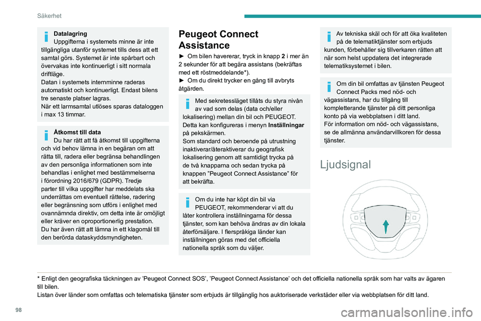 PEUGEOT EXPERT 2021 Bruksanvisningar (in Swedish) 98
Säkerhet
Datalagring
Uppgifterna i systemets minne är inte
tillgängliga utanför systemet tills dess att ett
samtal görs. Systemet är inte spårbart och
övervakas inte kontinuerligt i sitt PEUGEOT EXPERT 2021 Bruksanvisningar (in Swedish) 98
Säkerhet
Datalagring
Uppgifterna i systemets minne är inte
tillgängliga utanför systemet tills dess att ett
samtal görs. Systemet är inte spårbart och
övervakas inte kontinuerligt i sitt