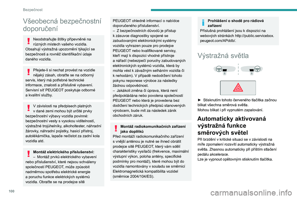 PEUGEOT EXPERT 2021  Návod na použití (in Czech) 100
Bezpečnost
Všeobecná bezpečnostní 
doporučení
Neodstraňujte štítky připevněné na 
různých místech vašeho vozidla. 
Obsahují výstražná upozornění týkající se 
bezpečnosti