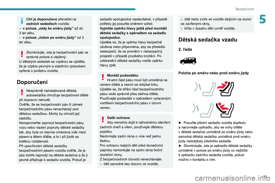 PEUGEOT EXPERT 2021  Návod na použití (in Czech) 11 3
Bezpečnost
5Děti je doporučeno převážet na 
zadních sedadlech vozidla:
– v poloze „zády ke směru jízdy“  až do 3 let věku,– v poloze „čelem po směru jízdy“  od 3 
let v