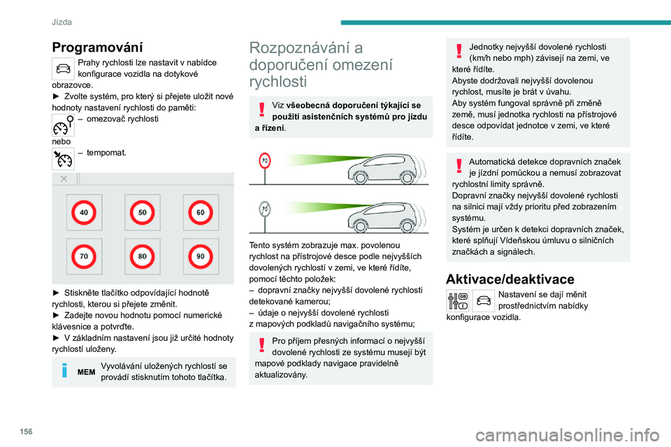 PEUGEOT EXPERT 2021  Návod na použití (in Czech) 156
Jízda
Údaje zobrazené na 
přístrojové desce 
  
 
Průhledový displej
1.Indikace nejvyšší dovolené rychlosti
Programování
Prahy rychlosti lze nastavit v nabídce 
konfigurace vozidla 