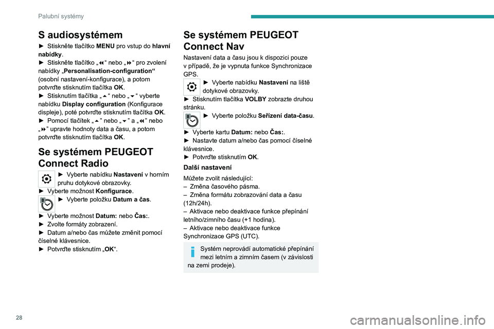 PEUGEOT EXPERT 2021 Návod na použití (in Czech) 28
Palubní systémy
S audiosystémem
► Stiskněte tlačítko MENU pro vstup do hlavní
nabídky.
► Stiskněte tlačítko „7“ nebo „8“ pro zvolení
nabídky „Personalisation-configurat PEUGEOT EXPERT 2021 Návod na použití (in Czech) 28
Palubní systémy
S audiosystémem
► Stiskněte tlačítko MENU pro vstup do hlavní
nabídky.
► Stiskněte tlačítko „7“ nebo „8“ pro zvolení
nabídky „Personalisation-configurat
