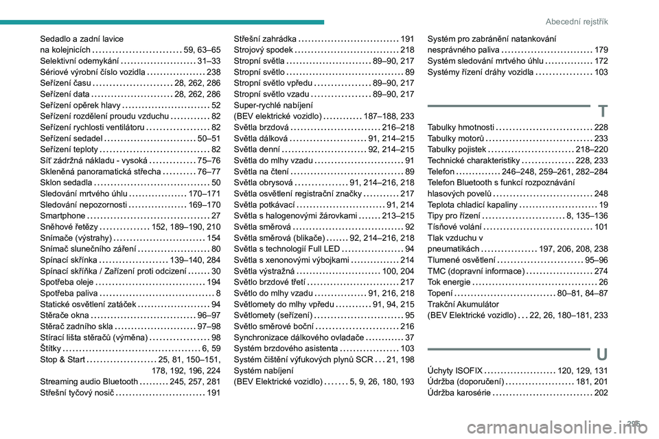 PEUGEOT EXPERT 2021  Návod na použití (in Czech) 295
Abecední rejstřík
Sedadlo a zadní lavice  na kolejnicích   59, 63–65Selektivní odemykání   31–33Sériové výrobní číslo vozidla   238Seřízení času   28, 262, 286Seřízení dat
