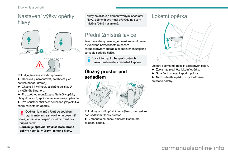 PEUGEOT EXPERT 2021  Návod na použití (in Czech) 52
Ergonomie a pohodlí
Nastavení výšky opěrky 
hlavy
 
 
Pokud je jím vaše vozidlo vybaveno.► Chcete-li ji namontovat, zatáhněte ji co nejvíce nahoru (zářez).► Chcete-li ji vyjmout, st