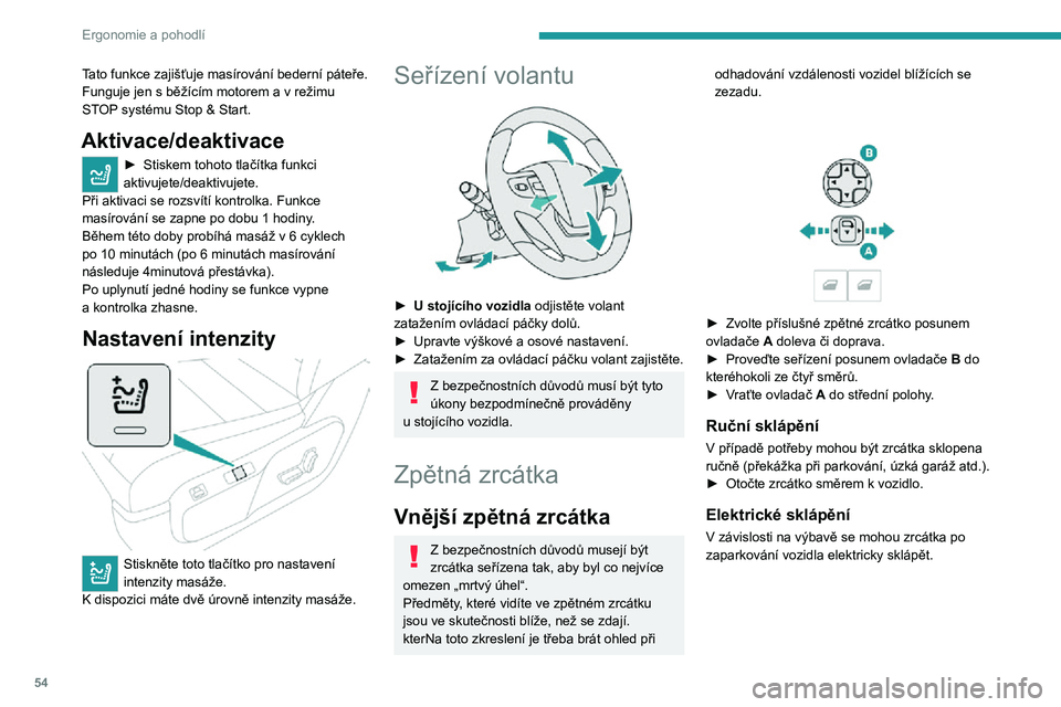 PEUGEOT EXPERT 2021  Návod na použití (in Czech) 54
Ergonomie a pohodlí
Tato funkce zajišťuje masírování bederní páteře. Funguje jen s běžícím motorem a v režimu STOP systému Stop & Start.
Aktivace/deaktivace
► Stiskem tohoto tlač